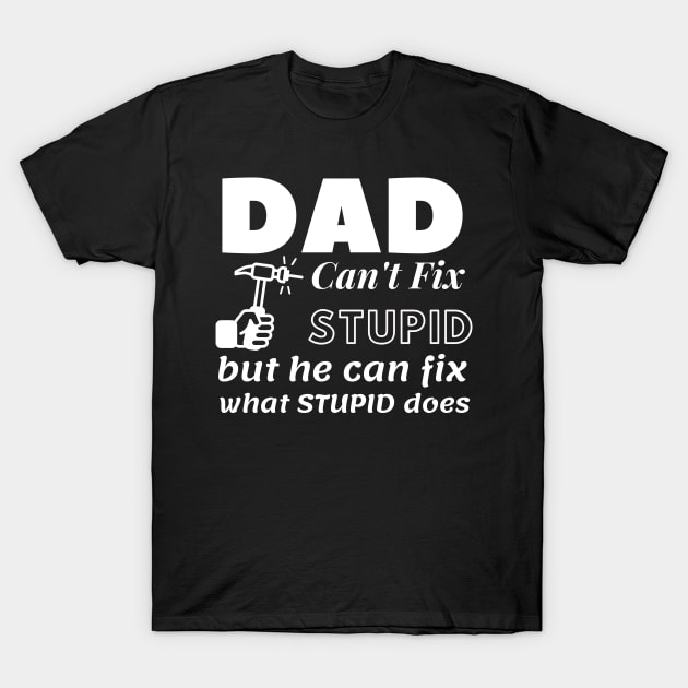 Dad Can't Fix Stupid,fathers day T-Shirt by EslamMohmmad